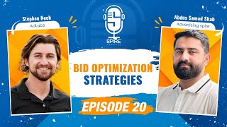 Spire Podcast EP 20| Bid Optimization Strategies | Stephen Noch x Abdus Samad Shah | AdLabs