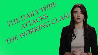 THE DAILY WIRE ATTACKS THE WORKING CLASS!