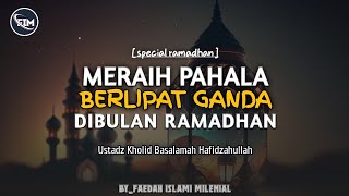 Meraih Pahala Berlipat Ganda Dibulan Ramadhan || Ustadz Kholid Basalamah Hafidzahullah.