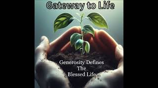 Gateway to Life - Generosity Defines the Blessed Life