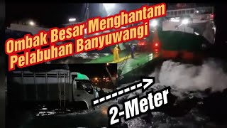 Viral - video ombak besar menghantam pelabuhan ketapang banyuwangi