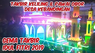 Gema Takbir Idul Fitri 2019 | Pawai Obor Meriahkan Malam Takbiran di Desa Kebandingan