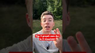 Top 3 greșeli care duc la 0 vizualizări. #top3 #tips #ajutor #learn #bani #sidehustle #cpb #sfaturi