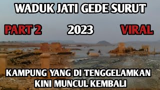 PART 2❗WADUK JATI GEDE SURUT RIBUAN RUMAH YG DI TENGGELAMKAN KINI MUNCUL KEMBALI