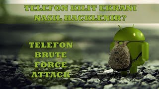 Telefon Kilit Ekranı Nasıl Hacklenir? Telefon Kilit Ekranı Brute Force Saldırısı!