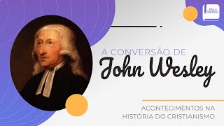 A Conversão de John Wesley - Aplicativo da Bíblia