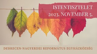 Istentisztelet 2023. 11.05. Debrecen-Nagyerdei Református Egyházközség