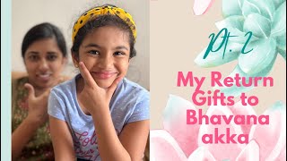 My Return Gifts To Bhavana akka (Pt 2)