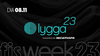 #LYGGA23 - Dia 08/11 - #FISWeek23