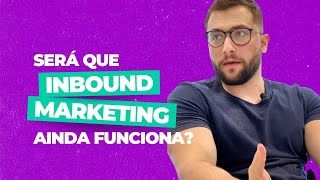 Inbound marketing ainda funciona em 2022?