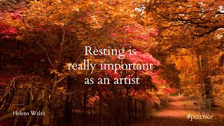 Resting is really important as an artist