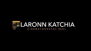 LaRonn Katchia | Cinematography Reel