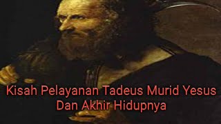 KISAH PELAYANAN TADEUS MURID YESUS DAN AKHIR HIDUPNYA