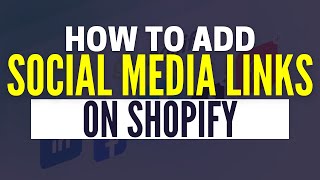 How To Add Social Media Links To Shopify Store