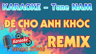 Để Cho Anh Khóc Remix Karaoke - Tone Nam - Karaoke Nhạc Sống Sóc Trăng