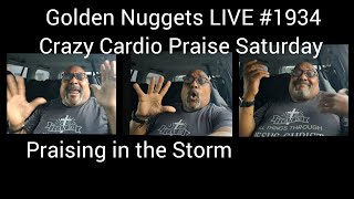 Golden Nuggets LIVE #1934 -Crazy Cardio Praise Saturday: "Praisin' in the Storm" - Min. Fitz