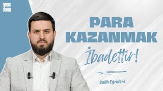 Para Kazanmak İbadettir! | Salih Eğridere