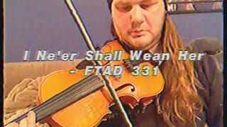 Fiddle Tune A Day #331 - “I Ne’er Shall Wean Her”