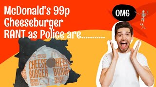 McDonald's 99p Cheeseburger RANT as Police are........