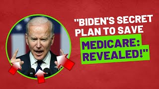 "Biden's Secret Plan to Save Medicare: Revealed!"