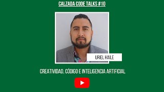 Calzada Code Talks 10 - Creatividad, Código e Inteligencia Artificial