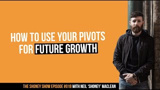 How to Use Your PIVOTS For Future Growth | The Shoney Show #018