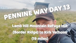 PENNINE WAY DAY 13: Lamb Hill Mountain Refuge Hut (Border Ridge) to Kirk Yetholm (19 miles)