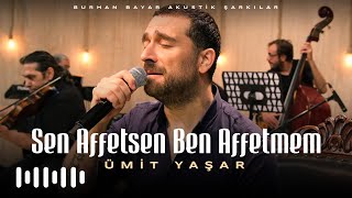 Ümit Yaşar  - Sen Affetsen Ben Affetmem (Burhan Bayar Akustik Şarkılar)