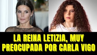 La reina Letizia, muy preocupada por Carla Vigo