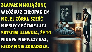 Złapałem Moją Żonę W Łóżku Z Chłopakiem Mojej Córki. Sześć Miesięcy Później Jej Siostra Ujawnia,....