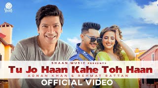 Tu Jo Haan Kahe Toh Haan (Official Video) | Shaan feat. Adnan Khan & Rehmat Rattan | Dance Song 2021