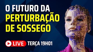 O Futuro da Perturbação de Sossego #115