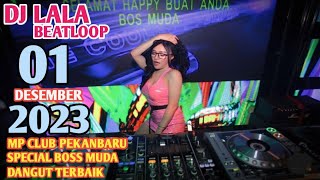 DJ LALA 01 DESEMBER 2023 MP CLUB PEKANBARU SPECIAL BOSS MUDA DANGUT TERBAIK #DJVIRAL (VIIPMRJULEX)