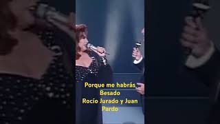 Porque me habrás besado. Rocío Jurado y Juan Pardo