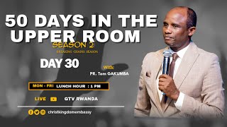 LUNCH HOUR | DAY 30 OF 50 DAYS IN UPPER ROOM SEASON 2 | BREAKING CHAINS WITH PR TOM GAKUMBA