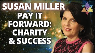 Susan Miller: Pay It Forward - Charity and Success