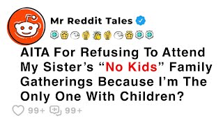 AITA For Refusing To Attend My Sister’s “No Kids” Family Gatherings Because I’m... - Family Reddit