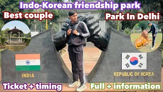 Indo-Korean friendship park | Best couple park in Delhi | Delhi can’t  ￼| tickets + timing | ￼