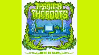 Fed Up Lyrics - Through the Roots - Here to Stay (2011)