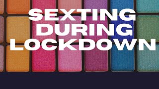 SEXTING DURING LOCKDOWN !