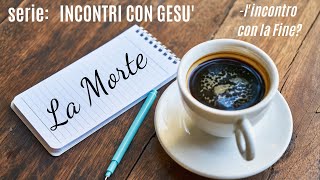 la morte di Gesù, l'incontro con la Fine?