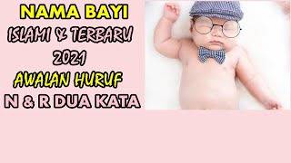 Nama Bayi laki Terbaru 2021 Dan Islami awalan N Dua Kata Dan R Dua Kata