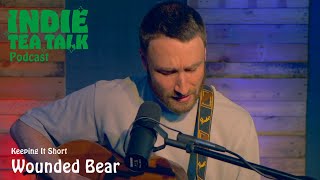 Wounded Bear - Keeping It Short - Indie Tea Talk Podcast