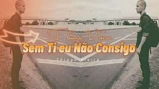 Thiago Vieira - Sem ti eu não consigo autoral #10