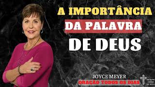 A Importância da Palavra de Deus - ORAÇÃO TODOS OS DIAS - Joyce Meyer