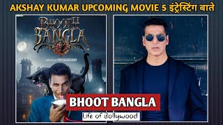 BHOOT BANGLA || 5 INTRESTING FACT || AKSHAY KUMAR || LIFE OF BOLLYWOOD ||