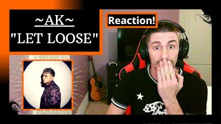 AK - LET LOOSE [REACTION] | WE FINALLY GOT HIM ON THE CHANNEL!!!