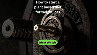 how to start a plant based diet for weight loss #weightloss #weightlosstips #plantbaseddiet #viral