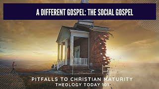 Pitfalls to Christian Maturity - A Different Gospel: The "Social" Gospel