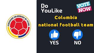 Do YouLike Colombia national football team?《Vote Now 》